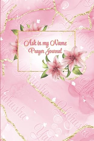 Ask in My Name: Prayer Journal: A Simple 106-Page Lined Notebook for Recording Prayers, Meditations, and Reflections
