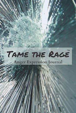 Tame the Rage Anger Expression Journal (Anger Expression Books)