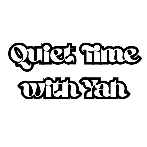 Quiet Time with Yah